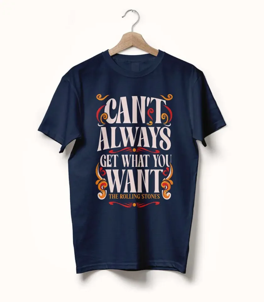 Can't Always Get What You Want • The Rolling Stones • Typography Tee